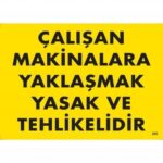 Çalışan Makinalara Yaklaşmak Yasaktır Uyarı Levhası 25x35