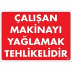 Çalışan Makinayı Yağlamak Tehlikelidir Uyarı Levhası 25x35 cm