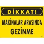 Dikkat Makinalar Arasında Gezinme Uyarı Levhası 25x35