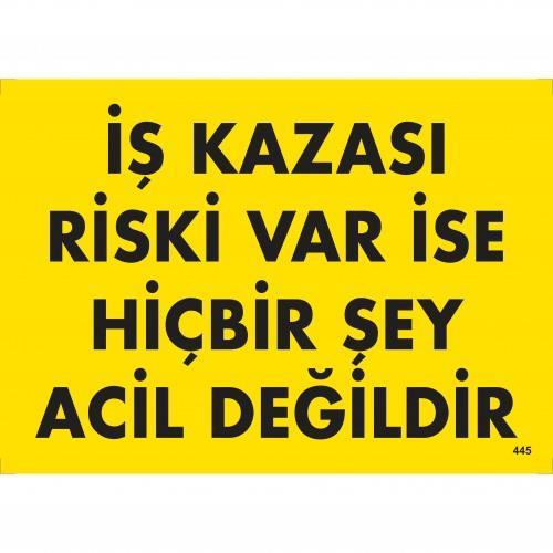 kazasi-riski-var-ise-hicbir-sey-acil-degildir-uyari-levhasi-25x35-kod-445-54615.jpg İş Kazası Riski Varsa Hiçbir Şey Acil Değildir Levhası 25x35 - Görsel 1
