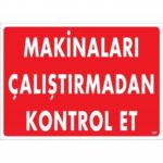Makinaları Çalıştırmadan Kontrol Et Uyarı Levhası 25x35 cm
