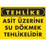 Asit Üzerine Su Dökmek Tehlikelidir Uyarı Levhası 25x35