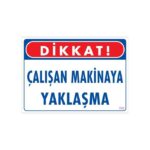 Çalışan Makinaya Yaklaşma Uyarı Levhası