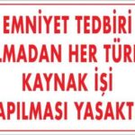 Emniyet Tedbiri Olmadan Kaynak Yasaktır Levhası