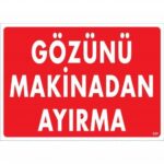 Gözünü Makinadan Ayırma Uyarı Levhası 25x35 KOD:220