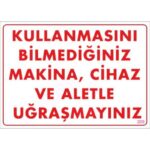 Bilmediğiniz Makineyi Kullanmayın Uyarı Levhası