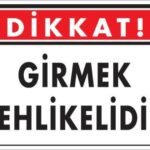 Girmek Tehlikelidir Uyarı Levhası