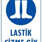 Lastik Çizme Giyiniz Uyarı Levhası