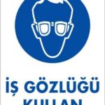 İş Gözlüğü Kullan Uyarı Levhası
