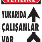 Yukarıda Çalışanlar Var Dikkat Uyarı Levhası